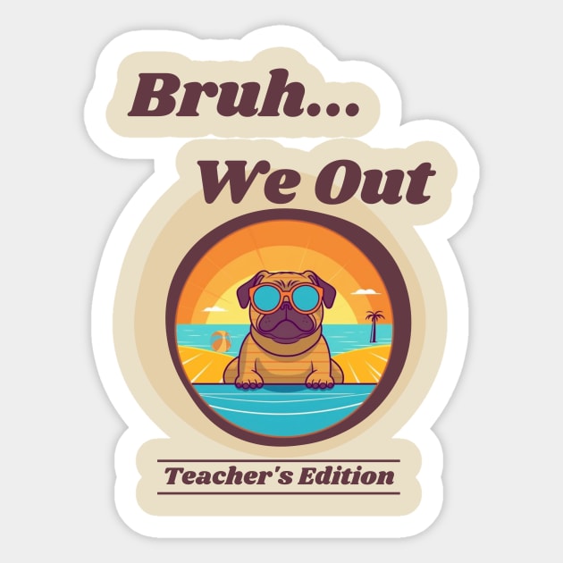 Cute Pug Dog End of School Year Teacher Summer Bruh We Out Print Sticker by Beth Bryan Designs